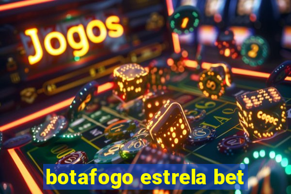 botafogo estrela bet